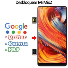 Eliminar Contraseña y Cuenta Google Xiaomi Mi Mix 2