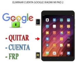 Eliminar Contraseña y Cuenta Google Xiaomi Mi Pad 2